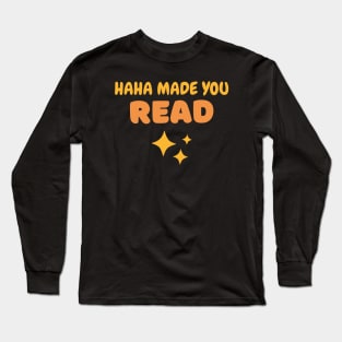 HaHa Made you Read Funny saying Long Sleeve T-Shirt